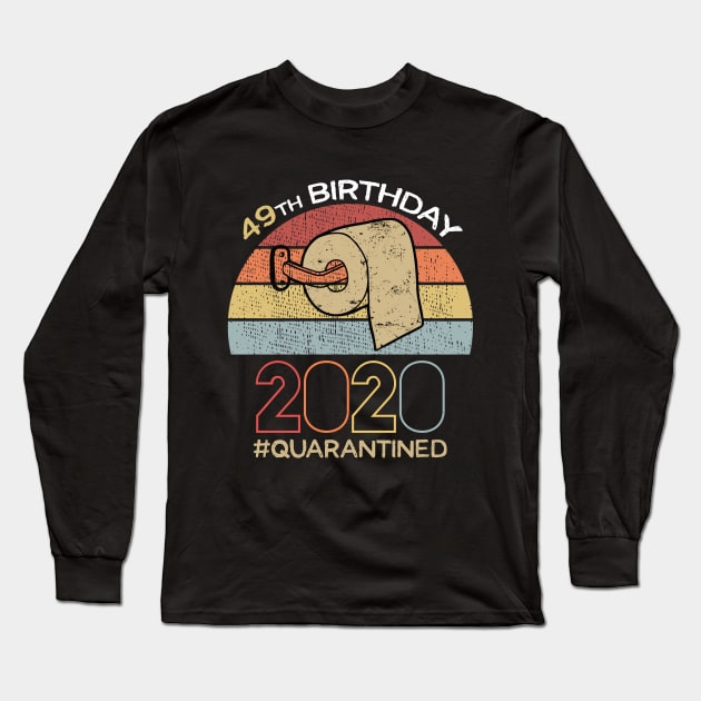 49th Birthday 2020 Quarantined Social Distancing Funny Quarantine Long Sleeve T-Shirt by DragonTees